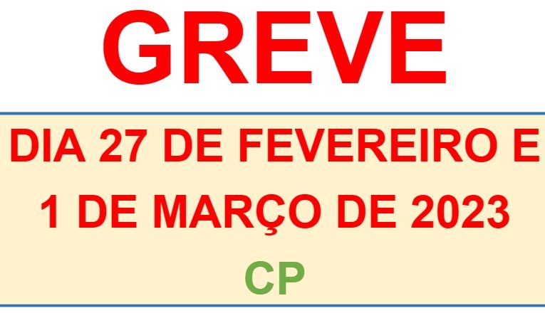 GREVE CP – 27 Fev / 01 Mar